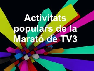 Activitats
populars de la
Marató de TV3
 