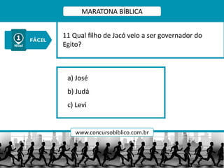 a) José
b) Judá
c) Levi
11 Qual filho de Jacó veio a ser governador do
Egito?
MARATONA BÍBLICA
www.concursobiblico.com.br
 