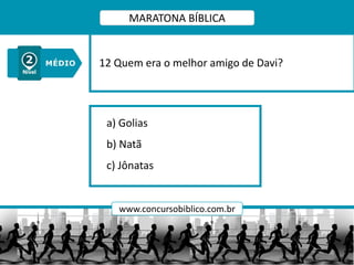 a) Golias
b) Natã
c) Jônatas
12 Quem era o melhor amigo de Davi?
MARATONA BÍBLICA
www.concursobiblico.com.br
 