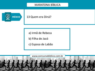 a) Irmã de Rebeca
b) Filha de Jacó
c) Esposa de Labão
13 Quem era Diná?
MARATONA BÍBLICA
www.concursobiblico.com.br
 