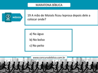 a) Na água
b) No bolso
c) No peito
19 A mão de Moisés ficou leprosa depois dele a
colocar onde?
MARATONA BÍBLICA
www.concursobiblico.com.br
 