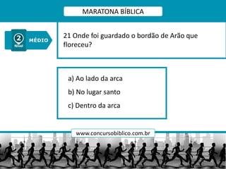 a) Ao lado da arca
b) No lugar santo
c) Dentro da arca
21 Onde foi guardado o bordão de Arão que
floreceu?
MARATONA BÍBLICA
www.concursobiblico.com.br
 
