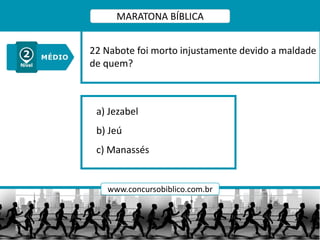 a) Jezabel
b) Jeú
c) Manassés
22 Nabote foi morto injustamente devido a maldade
de quem?
MARATONA BÍBLICA
www.concursobiblico.com.br
 