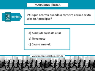 a) Almas debaixo do altar
b) Terremoto
c) Cavalo amarelo
29 O que ocorreu quando o cordeiro abriu o sexto
selo do Apocalipse?
MARATONA BÍBLICA
www.concursobiblico.com.br
 