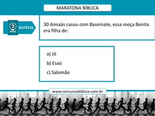 a) Jó
b) Esaú
c) Salomão
30 Aimaás casou com Basemate, essa moça Bonita
era filha de:
MARATONA BÍBLICA
www.concursobiblico.com.br
 