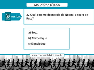 a) Boaz
b) Abimeleque
c) Elimeleque
32 Qual o nome do marido de Noemi, a sogra de
Rute?
MARATONA BÍBLICA
www.concursobiblico.com.br
 