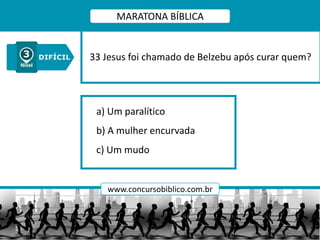 a) Um paralítico
b) A mulher encurvada
c) Um mudo
33 Jesus foi chamado de Belzebu após curar quem?
MARATONA BÍBLICA
www.concursobiblico.com.br
 