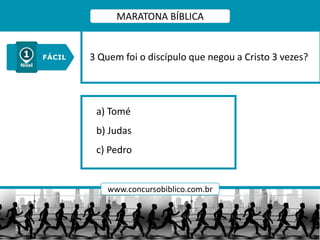 a) Tomé
b) Judas
c) Pedro
3 Quem foi o discípulo que negou a Cristo 3 vezes?
MARATONA BÍBLICA
www.concursobiblico.com.br
 