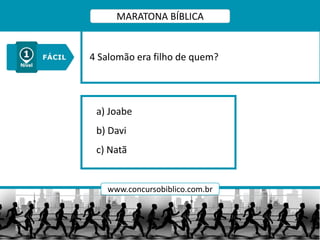 a) Joabe
b) Davi
c) Natã
4 Salomão era filho de quem?
MARATONA BÍBLICA
www.concursobiblico.com.br
 