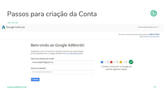 organicadigital.com
Passos para criação da Conta
17
 