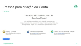 organicadigital.com
Passos para criação da Conta
22
 