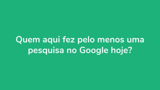 organicadigital.com 5
Quem aqui fez pelo menos uma
pesquisa no Google hoje?
 