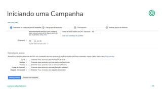 organicadigital.com
Iniciando uma Campanha
55
 