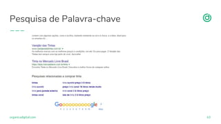 organicadigital.com
Pesquisa de Palavra-chave
63
 