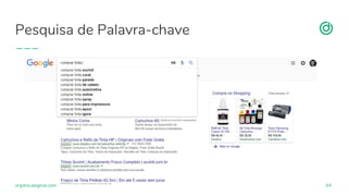 organicadigital.com
Pesquisa de Palavra-chave
64
 