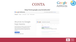 CONTA
http://www.google.com.br/adwords/
 