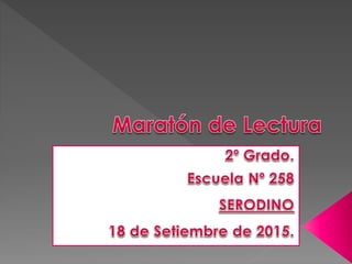 Maratón de Lectura -   2º - 2015.  ESC.Nº258.