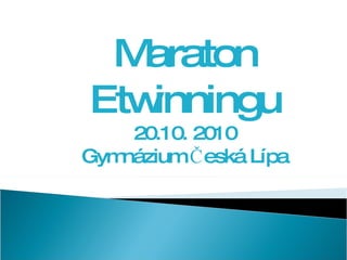 Maraton Etwinningu 20.10. 2010 Gymnázium Česká Lípa 