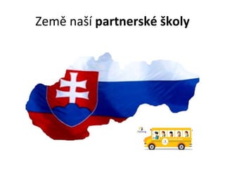 Země naší  partnerské školy 