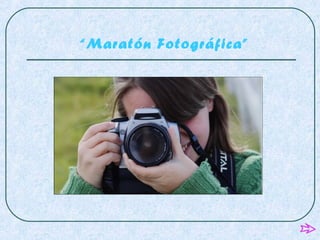 “Maratón Fotográfica”
 