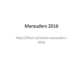 Marauders 2016
http://aflam.io/movie-marauders-
2016
 