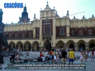 Cracóvia é cidade de estilo medieval (Stare Miastro) com a sua bela praça, a praça do mercado que tem 200 metros de cada lado.  CRACÓVIA 