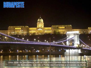 Uma visão de rara beleza, com os dois monumentos mais famosos da cidade de Budapeste, que são a Ponte das Correntes e o Castelo de Buda. BUDAPESTE 