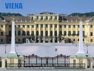 VIENA O palácio e os jardins ilustram os gostos, interesses e aspirações dos sucessivos monarcas da Casa de Habsburgo. 