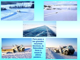 Pero pese a los grandes recursos técnicos, la Naturaleza tiene a veces la última palabra… 