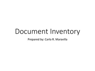 Document Inventory
Prepared by: Carlo R. Maravilla
 