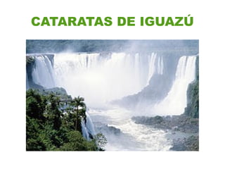 CATARATAS DE IGUAZÚ
 