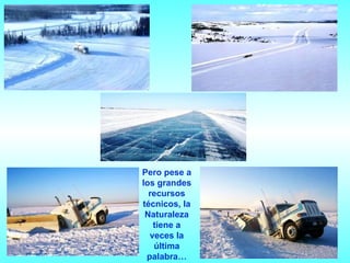 Pero pese a los grandes recursos técnicos, la Naturaleza tiene a veces la última palabra… 