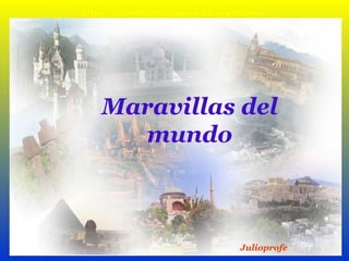 http://julio-detodounpoco.blogspot.com
Maravillas del
mundo
Julioprofe
 