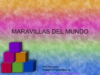 MARAVILLAS DEL MUNDO
Find More free
PowerPoint templates on:
http://www.dvd-ppt-slideshow.com
 