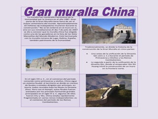 La muralla fue nombrada Patrimonio de la
  Humanidad por la Unesco en el año 1987. Gran
   parte de la Gran Muralla tiene ...
