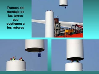 Tramos del
montaje de
 las torres
    que
sostienen a
los rotores
 