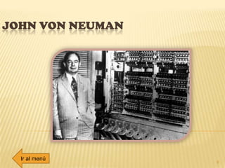 JOHN VON NEUMAN
9
Ir al menú
 