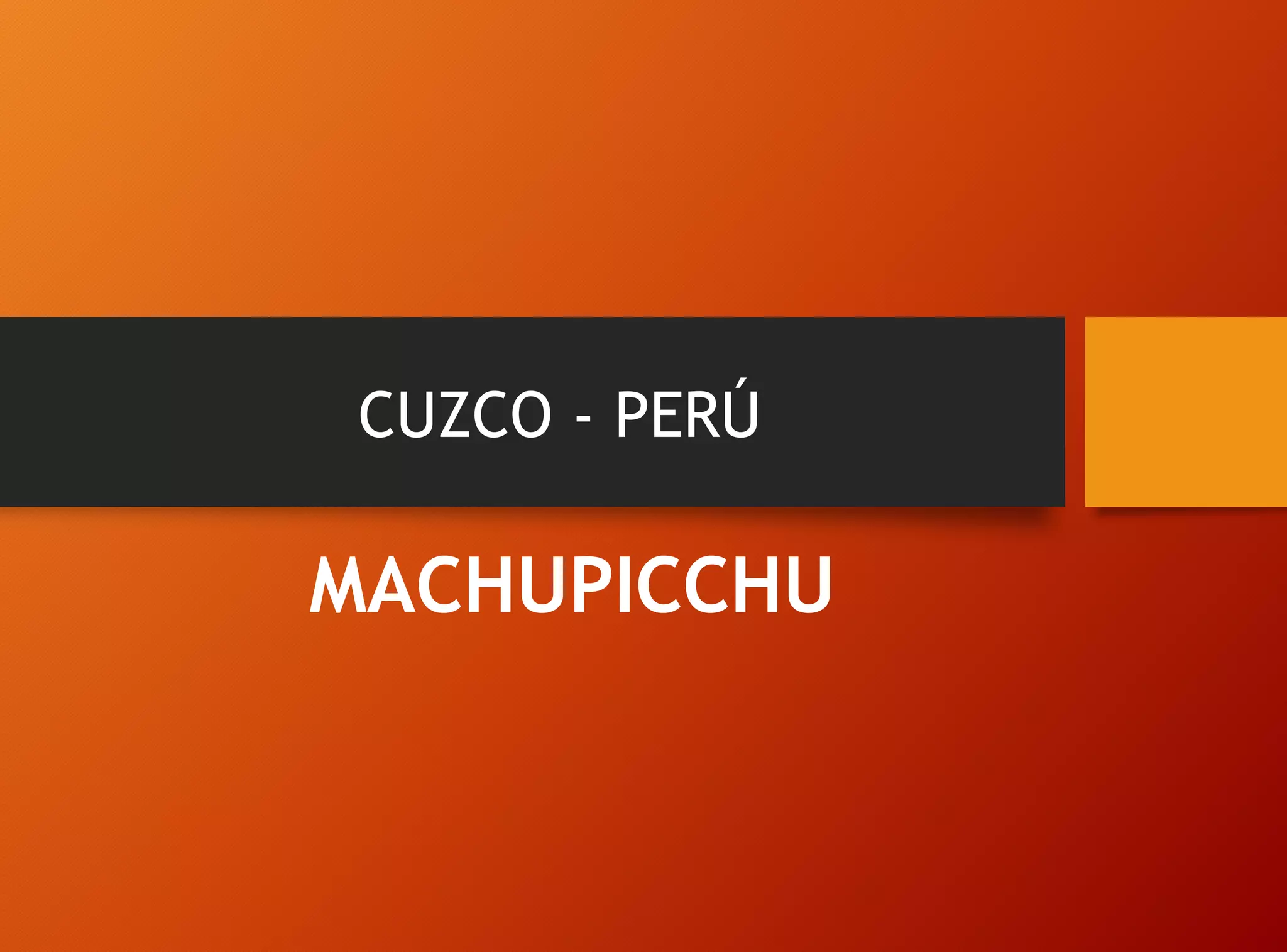 CUZCO - PERÚ
MACHUPICCHU