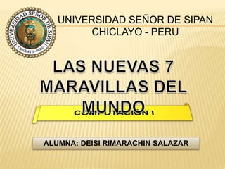 UNIVERSIDAD SEÑOR DE SIPAN
CHICLAYO - PERU

ALUMNA: DEISI RIMARACHIN SALAZAR

 