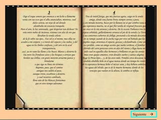 3 Oigo el toque sonoro que entonces a mi lecho a llamarme venía con sus ecos que el alba anunciaban, mientras, cual dulce caricia, un rayo de sol dorado alumbraba mi estancia tranquila. Puro el aire, la luz sonrosada, ¡qué despertar tan dichoso! Yo veía entre nubes de incienso, visiones con alas de oro que llevaban la venda celeste de la fe sobre sus ojos... Ese sol es el mismo, mas ellas no acuden a mi conjuro; y a través del espacio y las nubes, y del agua en los limbos confusos, y del aire en la azul transparencia, ¡ay!, ya en vano las llamo y las busco. Blanca y desierta la vía entre los frondosos setos y los bosques y arroyos que bordan sus orillas, con grato misterio atraerme parece y brindarme a que siga su línea sin término. Bajemos, pues, que el camino antiguo nos saldrá al paso, aunque triste, escabroso y desierto, y cual nosotros cambiado, lleno aún de las blancas fantasmas que en otro tiempo adoramos  4 Tras de inútil fatiga, que mis fuerzas agota, caigo en la senda amiga, donde una fuente brota siempre serena y pura, y con mirada incierta, busco por la llanura no sé qué sombra vana o que esperanza muerta, no sé qué flor tardía de virginal frescura que no crece en la vía arenosa y desierta. De la oscura Trabanca tras la espesa arboleda, gallardamente arranca al pie de la vereda La Torre y sus contornos cubiertos de follaje, prestando a la mirada descanso en su ramaje cuando de la ancha vega por vivo sol bañada que las pupilas ciega, atraviesa el espacio, gozosa y deslumbrada. Como un eco perdido, como un amigo acento que sueña cariñoso, el familiar chirrido del carro perezoso corre en alas del viento y llega hasta mi oído cual en aquellos días hermosos y brillantes en que las ansias mías eran quejas amantes, eran dorados sueños y santas alegrías. Ruge la Presa lejos..., y, de las aves nido, Fondón cerca descansa; la cándida abubilla bebe en el agua mansa donde un tiempo he creído de la esperanza hermosa beber el néctar sano, y hoy bebiera anhelosa las aguas del olvido, que es de la muerte hermano; donde de los vencejos que vuelan en la altura, la sombra se refleja. Siguiente   