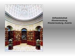   Stiftsbibliothek Klosterneuburg, Klosterneuburg, Austria 