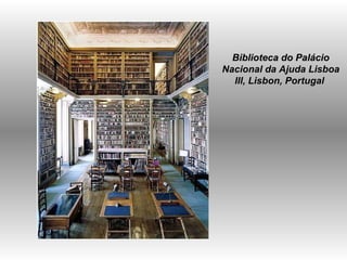 Biblioteca do Palácio Nacional da Ajuda Lisboa III, Lisbon, Portugal  