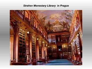 Strahov Monestary Library To take full advantage of Flickr, you should use a JavaScript-enabled browser and install the latest version of the Macromedia Flash Player .             View Curious Expeditions' map Taken in (See  more photos here )‏ Strahov Monestary Library  in Prague 