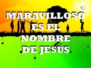 Maravilloso es el nombre de Jesús