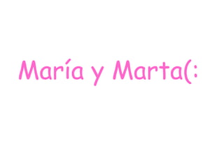 María y Marta(:
 