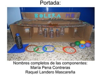 Portada: Nombres completos de las componentes: María Pena Contreras Raquel Landero Mascareña 