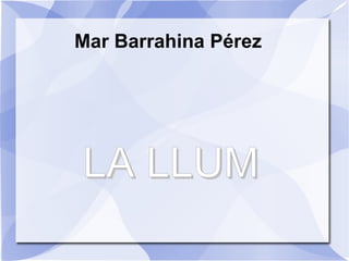 Mar Barrahina Pérez  LA LLUM 