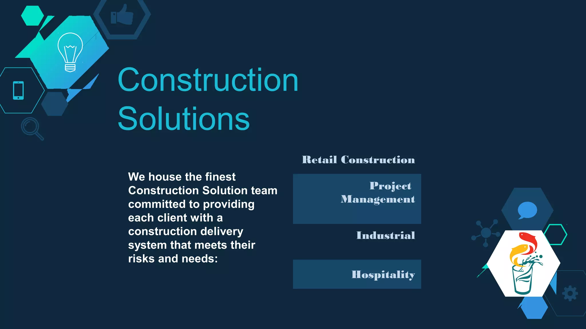 Construction
Solutions
Retail Construction
Project
Management
Industrial
Hospitality
We house the finest
Construction Solution team
committed to providing
each client with a
construction delivery
system that meets their
risks and needs:
 