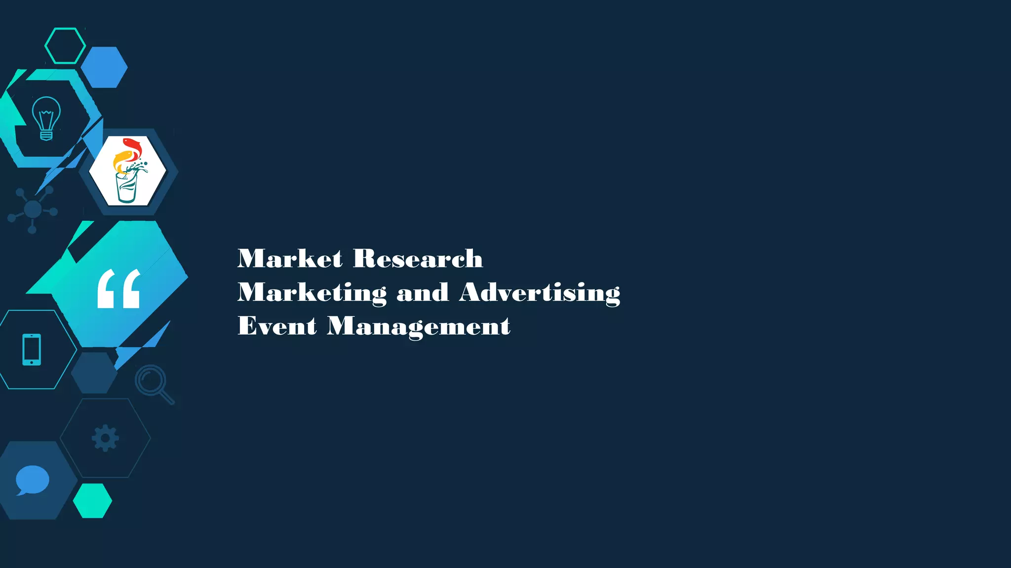 “
Market Research
Marketing and Advertising
Event Management
 
