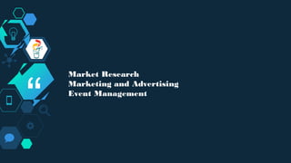 “
Market Research
Marketing and Advertising
Event Management
 